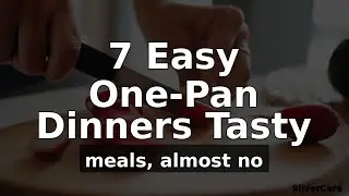 7 One-Pan Dinners for Seniors (Tasty Meals, Almost No Dishes!)