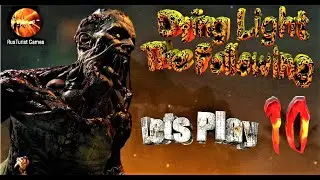 Dying Light   The Following &ndash; Enhanced Edition{прохождение 10}