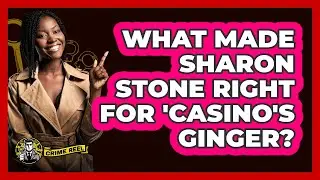 What Made Sharon Stone Right For 'Casino's Ginger?