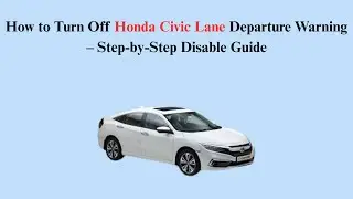 How to Turn Off Honda Civic Lane Departure Warning &ndash; Step-by-Step Disable Guide