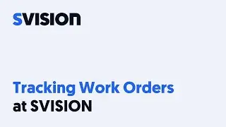 Tracking Work Orders at SVISION