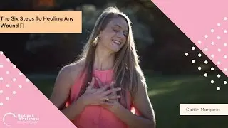 The Six Steps To Healing Any Wound | Radiant Wholeness