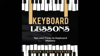 KEYBOARD LESSONS: Tips and Tricks to Keyboard Mastery - Green Light Studios