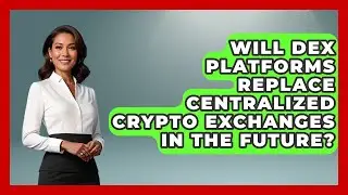 Will DEX Platforms Replace Centralized Crypto Exchanges in the Future?