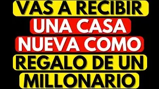 ÉS UNA BOMBA DE BENDICIÓN! VAS A RECIBIR UNA CASA NUEVA COMO REGALO DE UN MILLONARIO