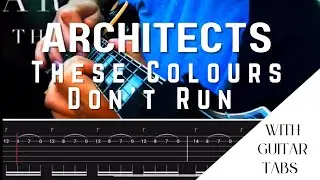 Architects- These Colours Don&rsquo;t Run (Guitar Tab Play Along)