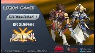 Expotaku A Coru&ntilde;a 2017 - Top 3 Guilty Gear Xrd Revelator