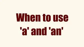 When to use 'a' and when to use 'an'. (indefinite articles)