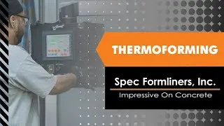 From Plastic Sheet to Concrete Formliner: The Thermoforming Process