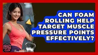 Can Foam Rolling Help Target Muscle Pressure Points Effectively? - Obesity Fighters Club