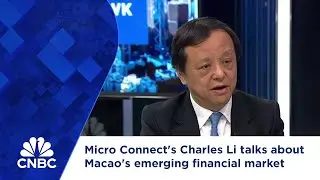 Micro Connect's Charles Li talks about Macao's emerging financial market