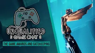 Burnout, Growth, and The Game Awards + 007 First Light Interview - Unqualified Game Chat Ep. 128