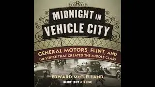 Midnight in Vehicle City: General Motors, Flint, and the Strike That Created the Middle Class