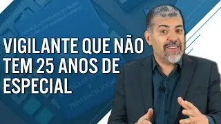 Como o Tema 1031 afeta o Vigilante que n&atilde;o tem 25 anos de Especial?