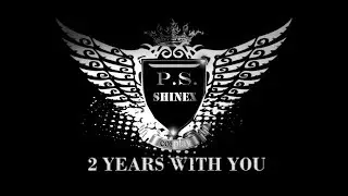 &diams;TRAILER&diams; P.S.SHINEX &diams;ТРЕЙЛЕР&diams; [2 YEARS WITH YOU!]
