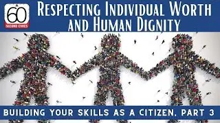 Respecting Individual Worth and Human Dignity: Building Your Skills as a Citizen, Part 3