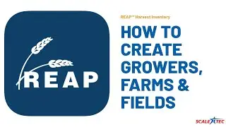 How to Create Growers, Farms and Fields in the REAP Website Dashboard | Scale-Tec