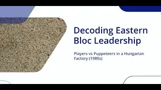 Decoding Eastern Bloc Leadership: Players vs Puppeteers in a Hungarian Factory (1980s)
