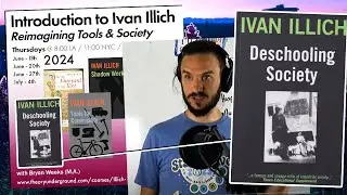 Lecture 1 of Intro Illich - Deschooling Society - at Theory Underground with Bryan Weeks