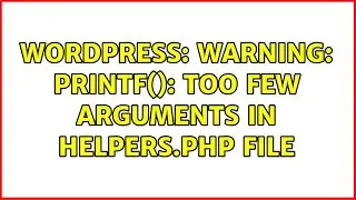 Wordpress: Warning: printf(): Too few arguments in helpers.php file
