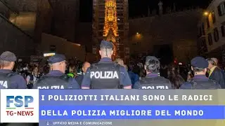 FSP TG-NEWS 6 settembre 2025 I poliziotti italiani sono le radici della Polizia migliore del mondo.