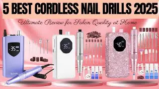 5 Best Cordless Nail Drills 2025 | Ultimate Review for Salon Quality at Home