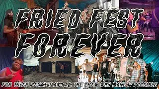 Fried Fest Forever - Celebrating Tyler Bennett and 10 years.