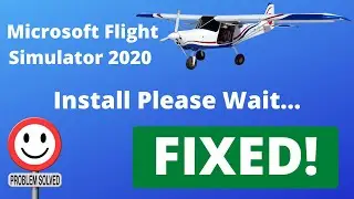 Microsoft Flight Simulator 2020 Install Please Wait... [Solved!]