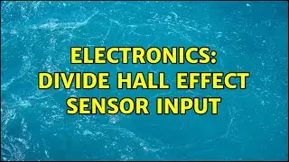 Electronics: Divide Hall effect sensor input (2 Solutions!!)