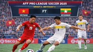 Việt Nam 🇻🇳 - Myanmar 🇲🇲 - Matchday 3 - Group A AFF Pro League Soccer Cup 2025, #proleaguesoccer 