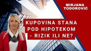 KUPOVINA STANA POD HIPOTEKOM - RIZIK ILI NE?