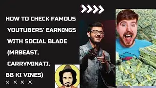 How Much Do Famous YouTubers Earn? Social Blade Tutorial (MrBeast, CarryMinati, BB Ki Vines)