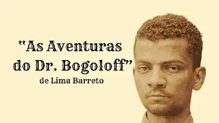 Dr. Bogoloff malandramente brasileiro | Os brasileiros segundo Lima Barreto