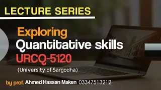 EXPLORING QUANTITATIVE SKILLS || URCQ-5120 || LECTURE 02 || ADP-Program || University Of Sargodha