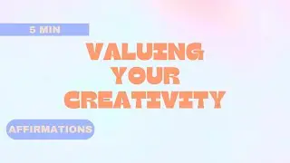 Creative Identity Affirmations | Valuing Your Creativity