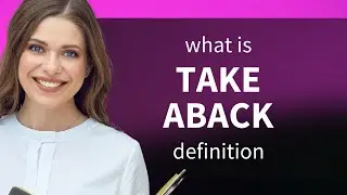 Take aback &bull; definition of TAKE ABACK
