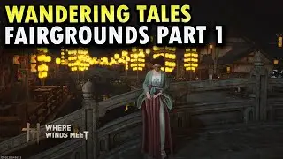 Flame Beyoned Ages | Fairgrounds Part 1 | Wandering Tales | Where Winds Meet