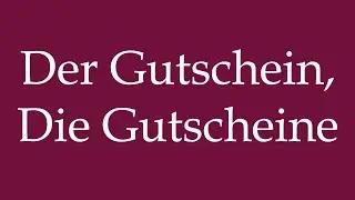 How to Pronounce ''Der Gutschein, Die Gutscheine'' Correctly in German