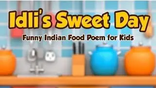 Idli&rsquo;s Sweet Day | Funny Indian Food Poem for Kids | Kinder Garden poem | Knowledge Duckling