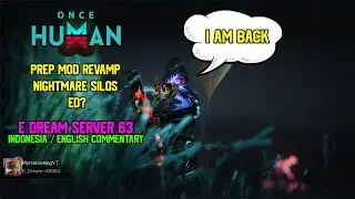 Once Human | PREP MOD REVAMP AND SILOS BUT..... (Indonesian/English Commentary)