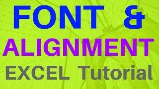 FORMAT & EDITING - FONT & ALIGNMENT (Excel 2016 - Lesson #23) Excel Tutorial for Beginners & Experts
