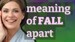 Fall apart | meaning of Fall apart