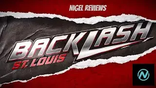 Better than Mania! | Nigel Reviews: WWE Backlash 2025