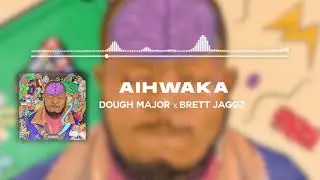 Dough Major - Aihwaka (Official Audio) ft. Brett Jaggz