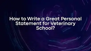 How to Write a Great Personal Statement for Veterinary School?