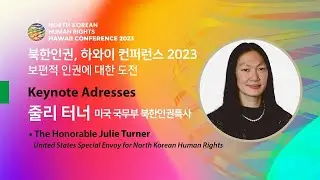 KEYNOTE SPEAKER: Julie Turner (United States Special Envoy forNorth Korean Human Rights)
