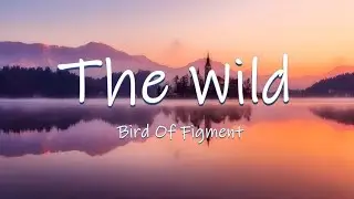 The Wild - Bird Of Figment || Lyrics / Lyric Video 🎵