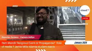 Ram Mandir Religious Event or Propaganda? Role of Media? Jamia Milia Islamia student reacts #cloudtv