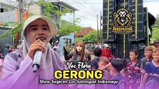 GERONG • VOC FLORA • ANDI PUTRA ONE • Show Segeran Lor Juntinyuat Indramayu 
