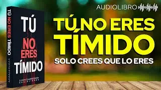 📖🔊 TÚ NO ERES TÍMIDO: Cómo Superar la Timidez y la Fobia Social | Audiolibro que Cambiará tu Vida